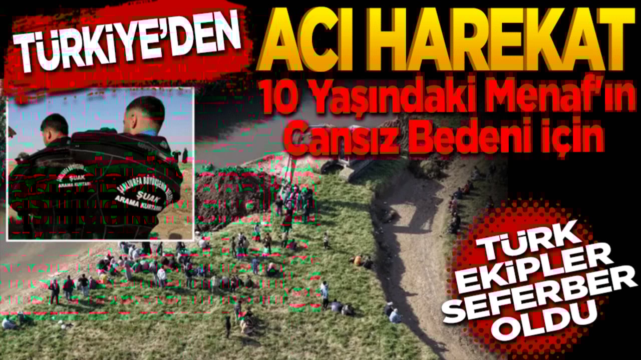Türkiye’den acı harekat! 10 Yaşındaki Menaf'ın Cansız Bedeni İçin Türk Ekipler Seferber Oldu!