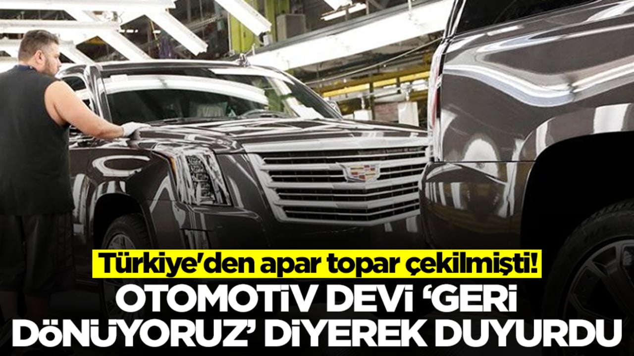 Türkiye'den apar topar çekilmişti! Otomobil devi 'geri dönüyoruz' diyerek duyurdu