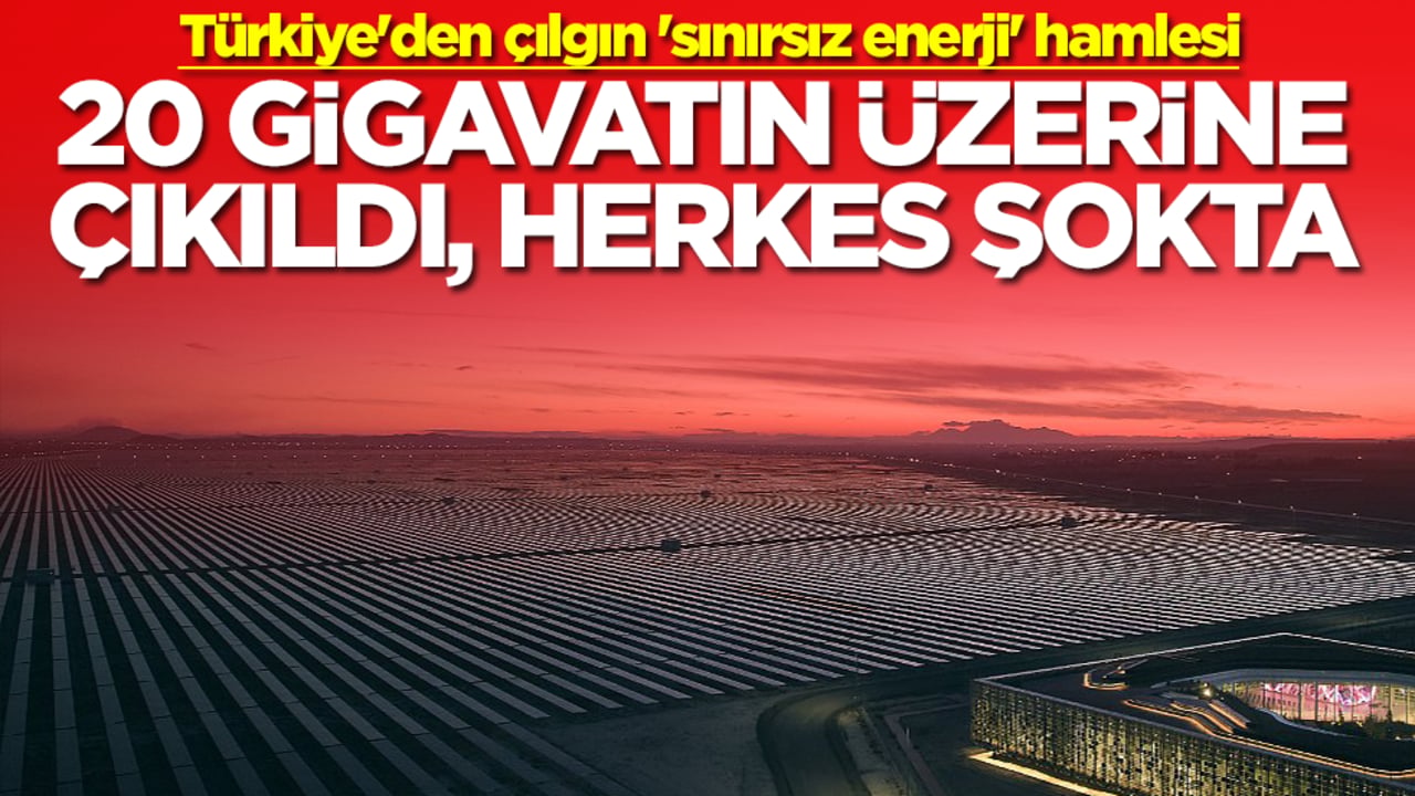 Türkiye'den çılgın 'sınırsız enerji' hamlesi: 20 gigavatın üzerine çıkıldı, herkes şokta