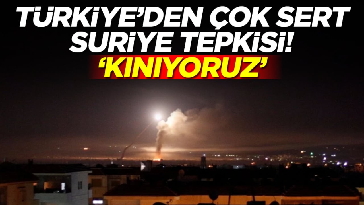 Türkiye'den çok sert Suriye tepkisi: Kınıyoruz