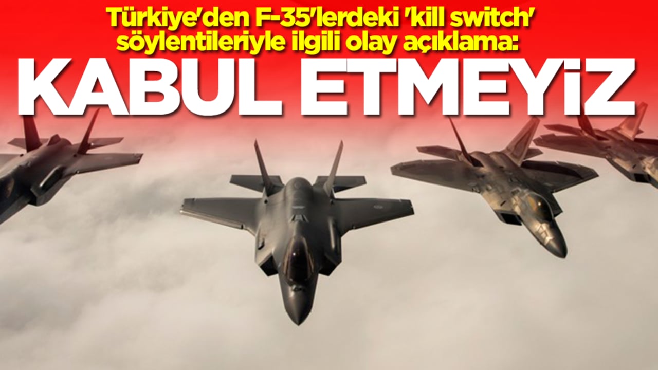 Türkiye'den F-35'lerdeki 'kill switch' söylentileriyle ilgili olay açıklama: Kabul etmeyiz
