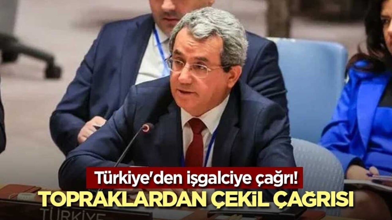 Türkiye'den işgalciye çağrı! Topraklardan çekil çağrısı