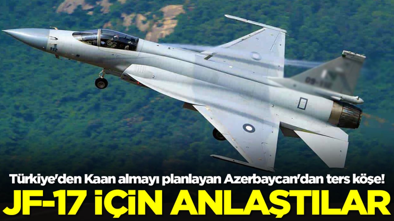 Türkiye'den Kaan almayı planlayan Azerbaycan'dan ters köşe! JF-17 savaş uçağı için anlaştılar