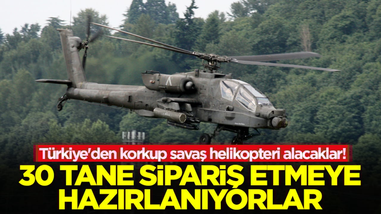 Türkiye'den korkup savaş helikopteri alacaklar! 30 tane sipariş etmeye hazırlanıyorlar