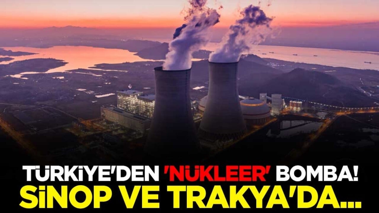 Türkiye'den 'nükleer' bomba! Sinop ve Trakya'da...