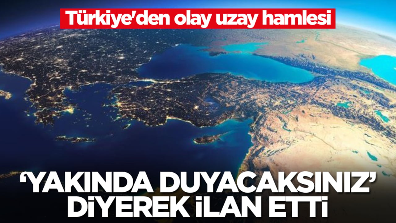 Türkiye'den olay uzay hamlesi: 'Yakında duyacaksınız' diyerek ilan etti