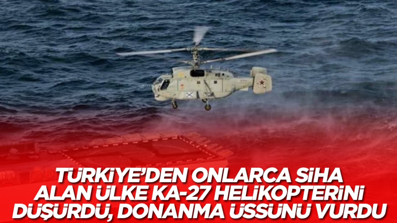 Türkiye'den onlarca SİHA alan ülke, Ka-27 helikopterini düşürdü, donanma üssünü vurdu