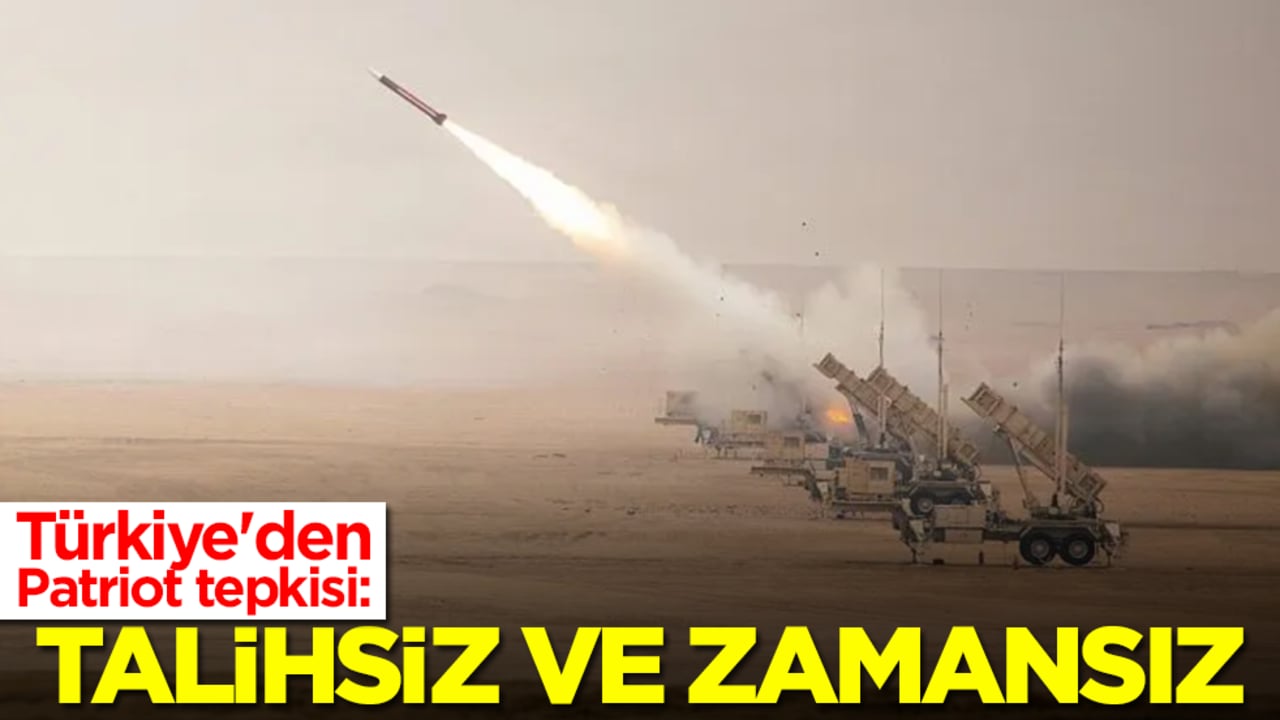 Türkiye'den Patriot tepkisi: Talihsiz ve zamansız