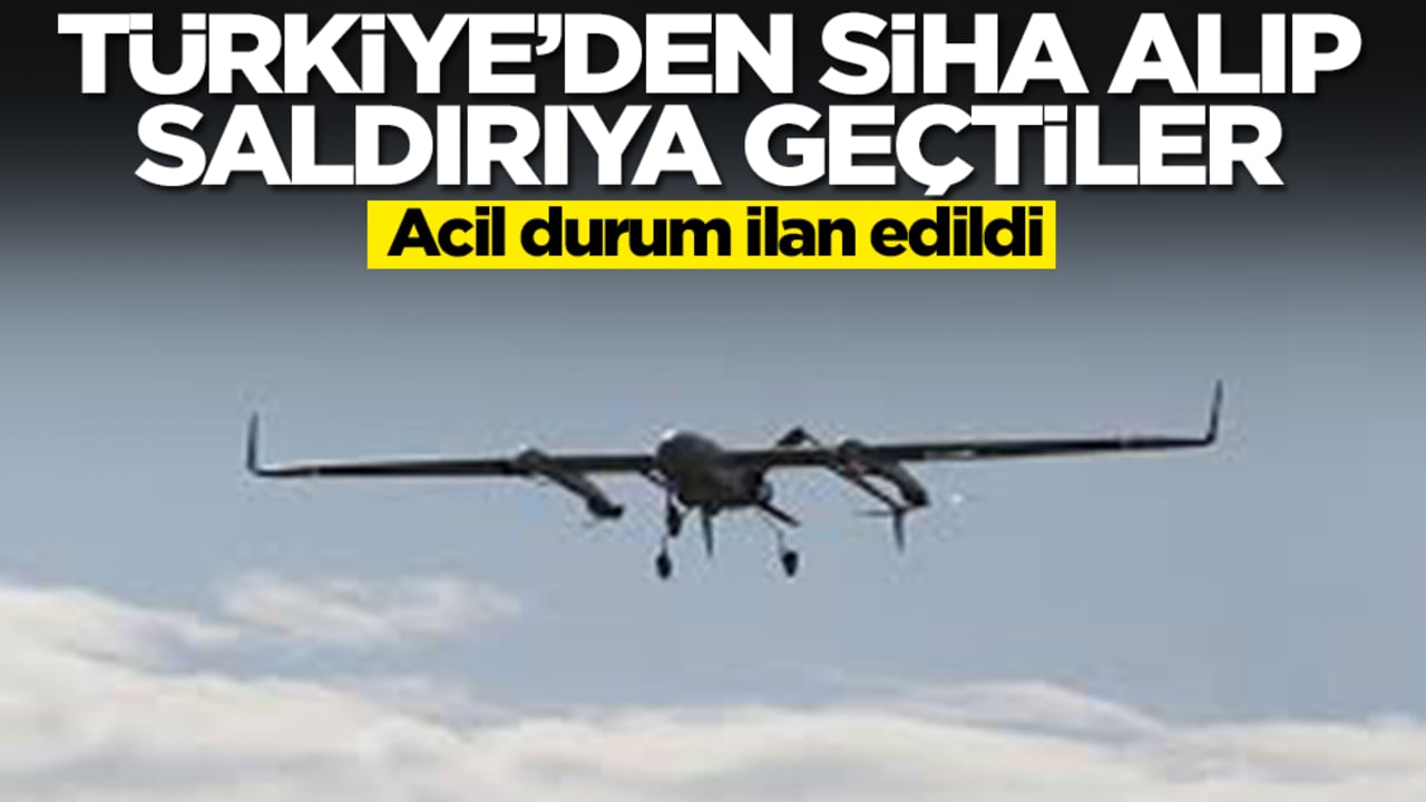 Türkiye'den SİHA alıp saldırıya geçtiler: Acil durum ilan edildi