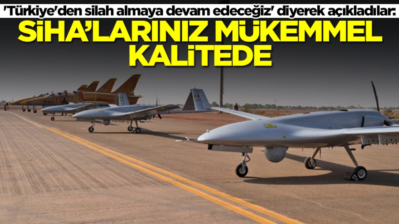 'Türkiye'den silah almaya devam edeceğiz' diyerek açıkladılar: SİHA'larınız mükemmel kalitede
