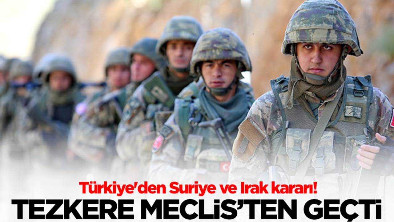 Türkiye'den Suriye ve Irak kararı! Tezkere Meclis'ten geçti