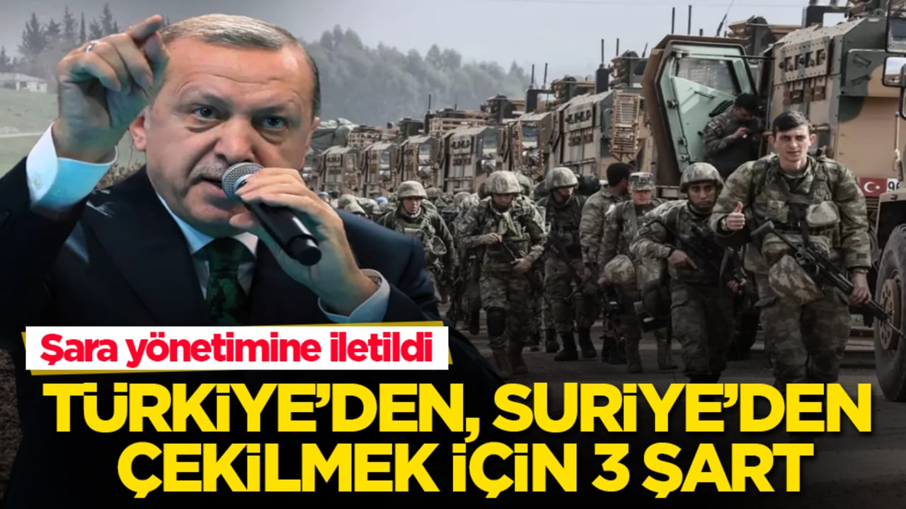 Türkiye’den, Suriye’den çekilmek için 3 şart! Şara yönetimine iletildi