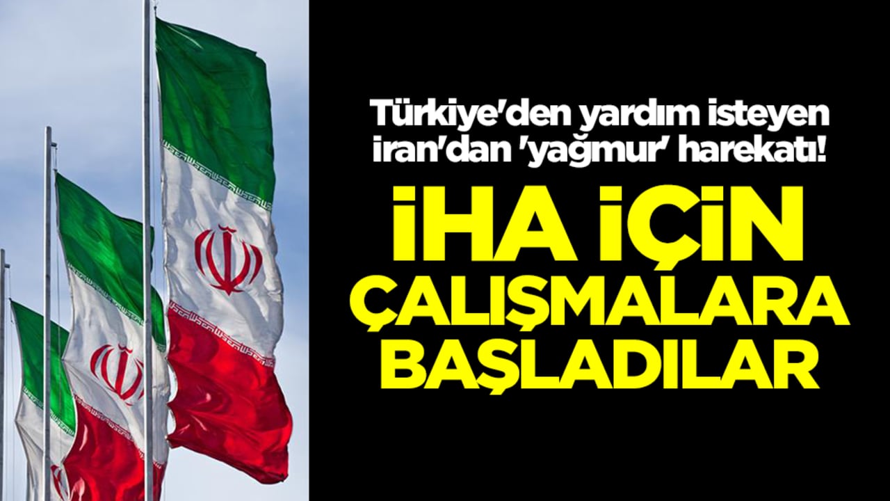 Türkiye'den yardım isteyen İran'dan 'yağmur' harekatı! İHA çalışmalarına başladılar