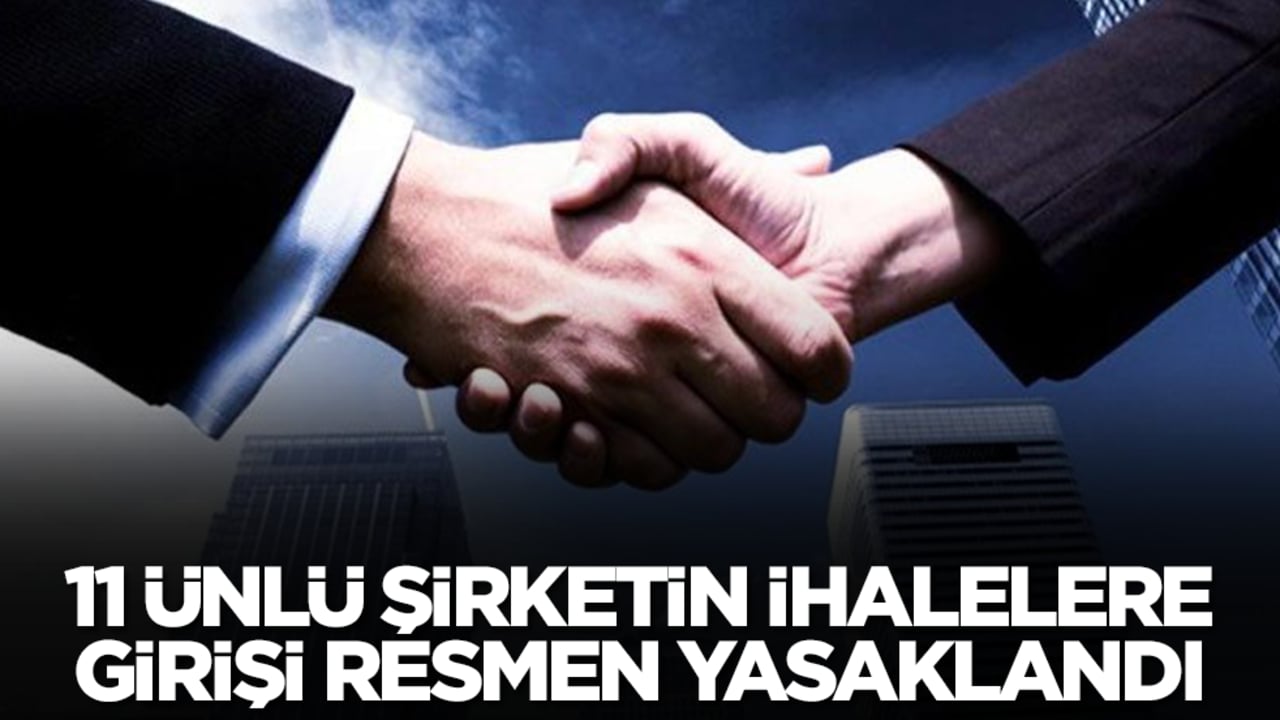 Türkiye'nin 11 ünlü şirketinin ihalelere girişi yasaklandı