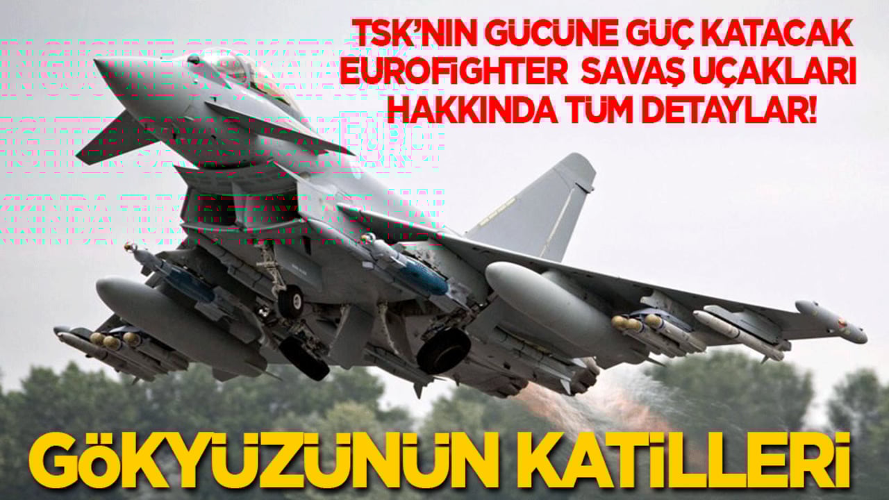 Türkiye’nin alacağı Eurofighter savaş uçakları hakkında tüm detaylar! Gökyüzünün katilleri...