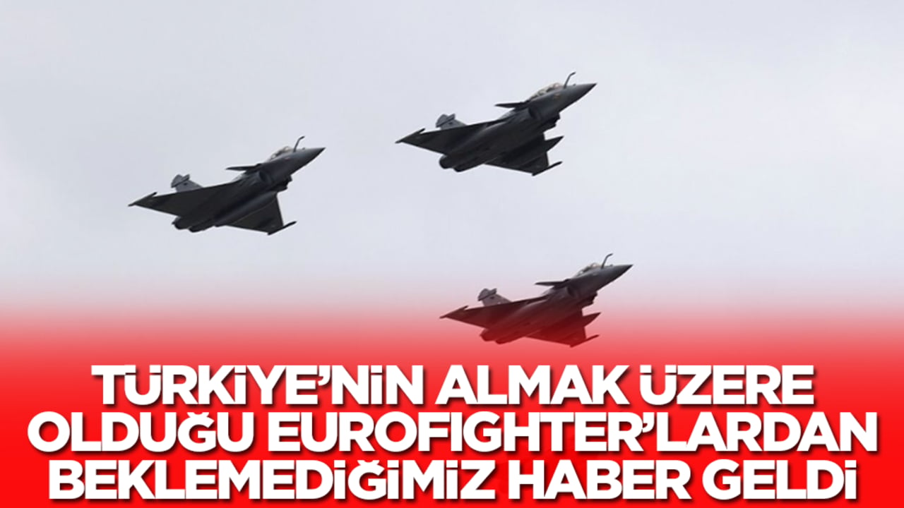 Türkiye'nin almak üzere olduğu Eurofighter savaş uçaklarıyla ilgili beklenmediğimiz haber geldi