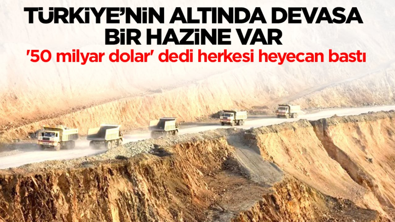 Türkiye'nin altında devasa bir hazine var! '50 milyar dolar' dedi herkesi heyecan bastı