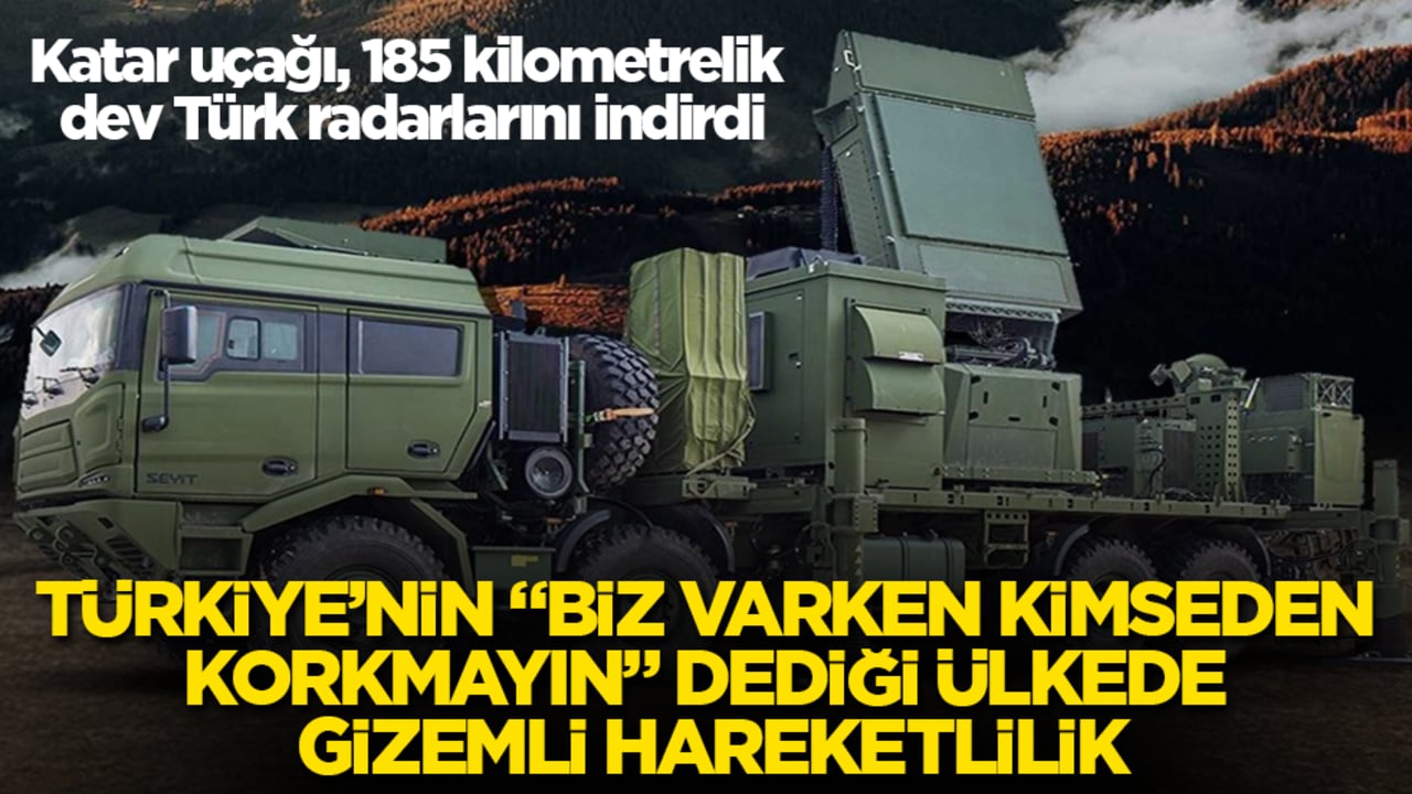 Türkiye’nin "Biz varken kimseden korkmayın" dediği ülkede gizemli hareketlilik! Katar uçağı, 185 kilometrelik dev Türk radarlarını indirdi