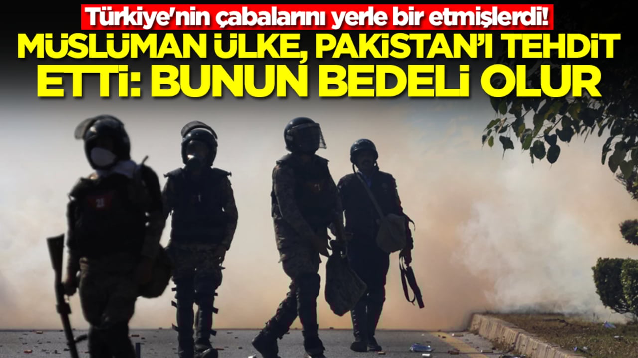 Türkiye'nin çabalarını yerle bir etmişlerdi! Müslüman ülkeden  Pakistan'a tehdit: Bunun bedeli olur