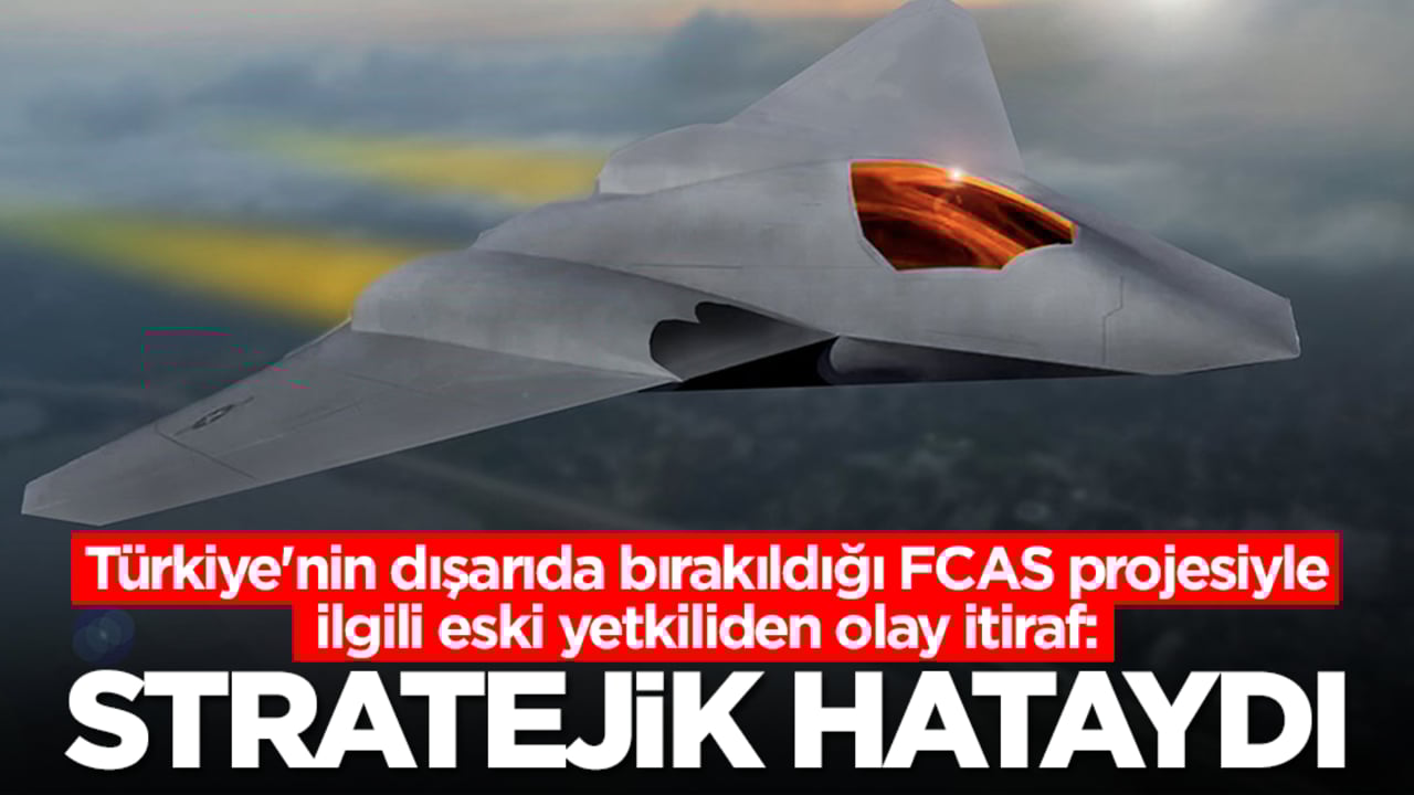 Türkiye'nin dışarıda bırakıldığı FCAS projesiyle ilgili eski yetkiliden olay itiraf: Stratejik bir hataydı