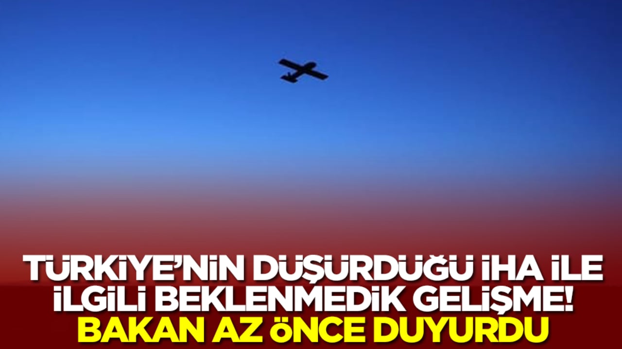 Türkiye'nin düşürdüğü İHA ile ilgili beklenmedik gelişme! Bakan az önce açıkladı