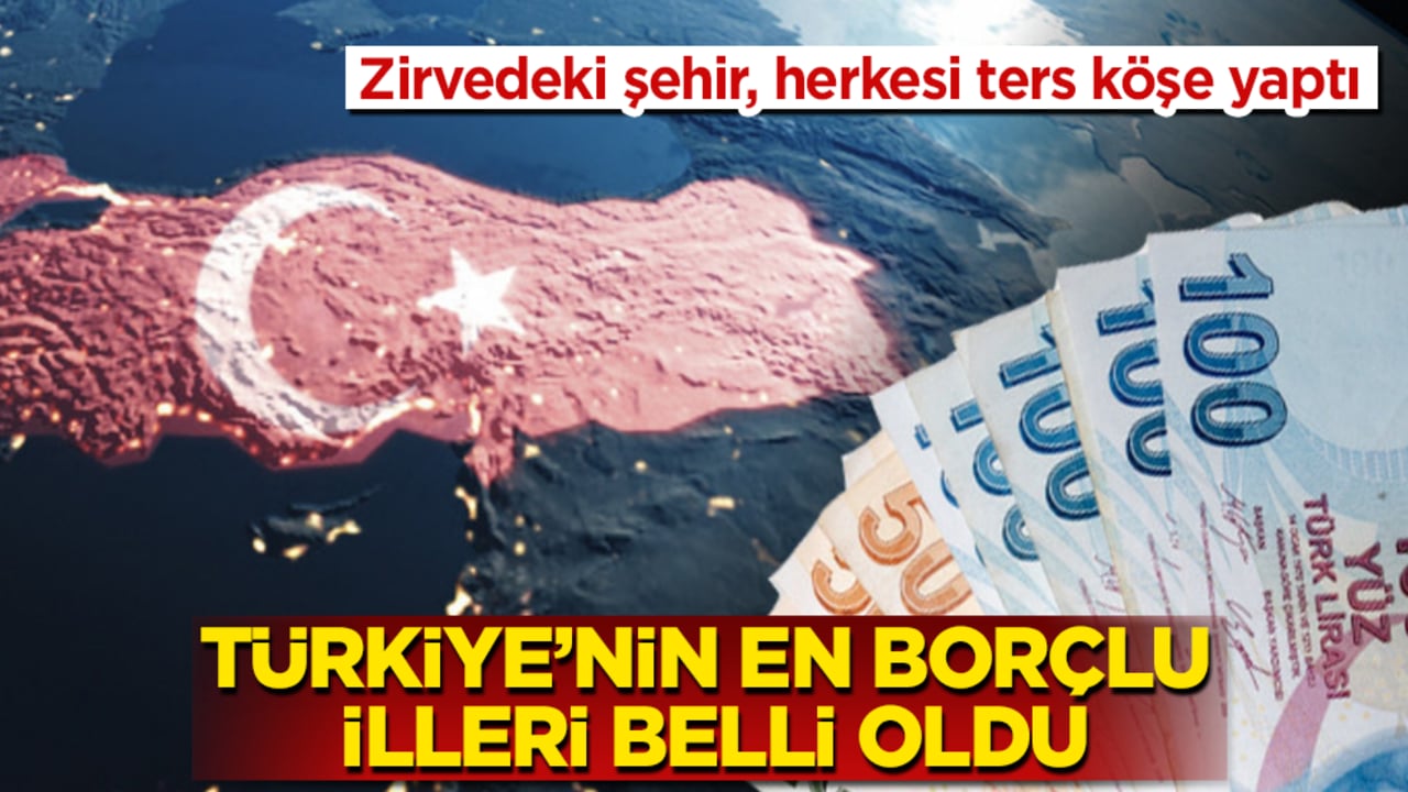 Türkiye’nin en borçlu illeri belli oldu! Zirvedeki şehir, herkesi ters köşe yaptı