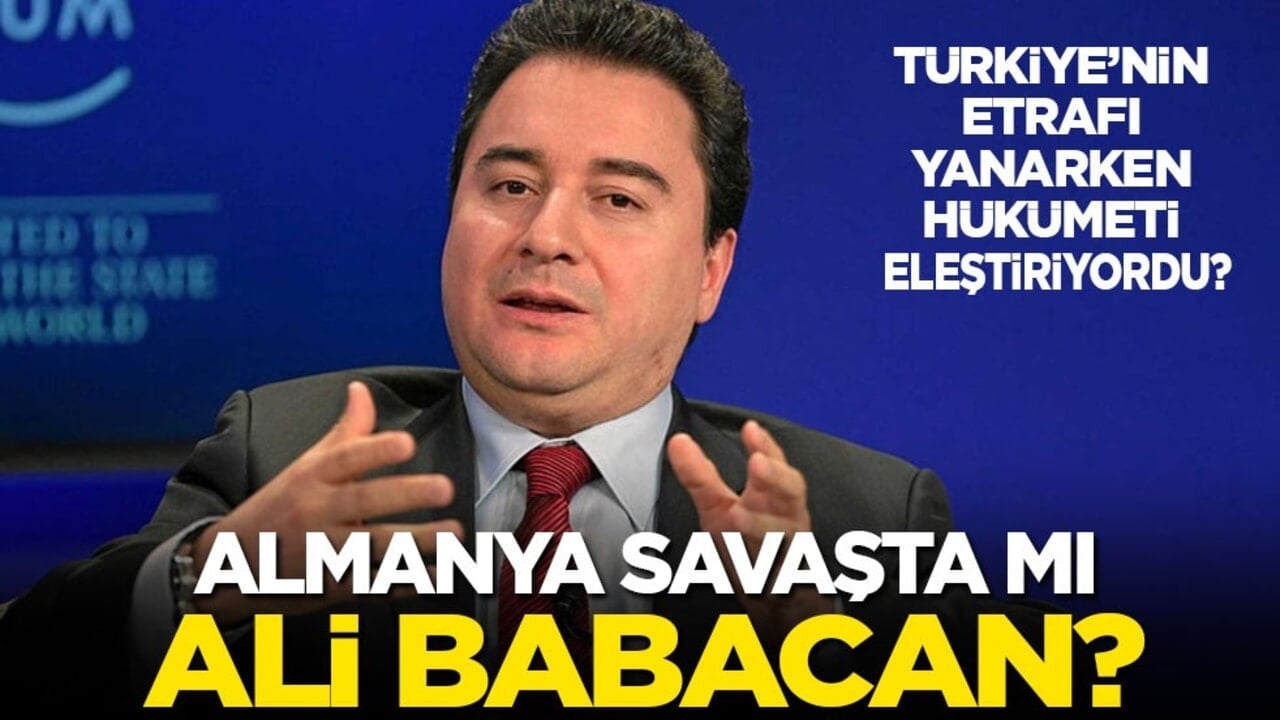 Türkiye’nin etrafı yanarken hükümeti eleştiriyordu! Almanya savaşta mı Ali Babacan?