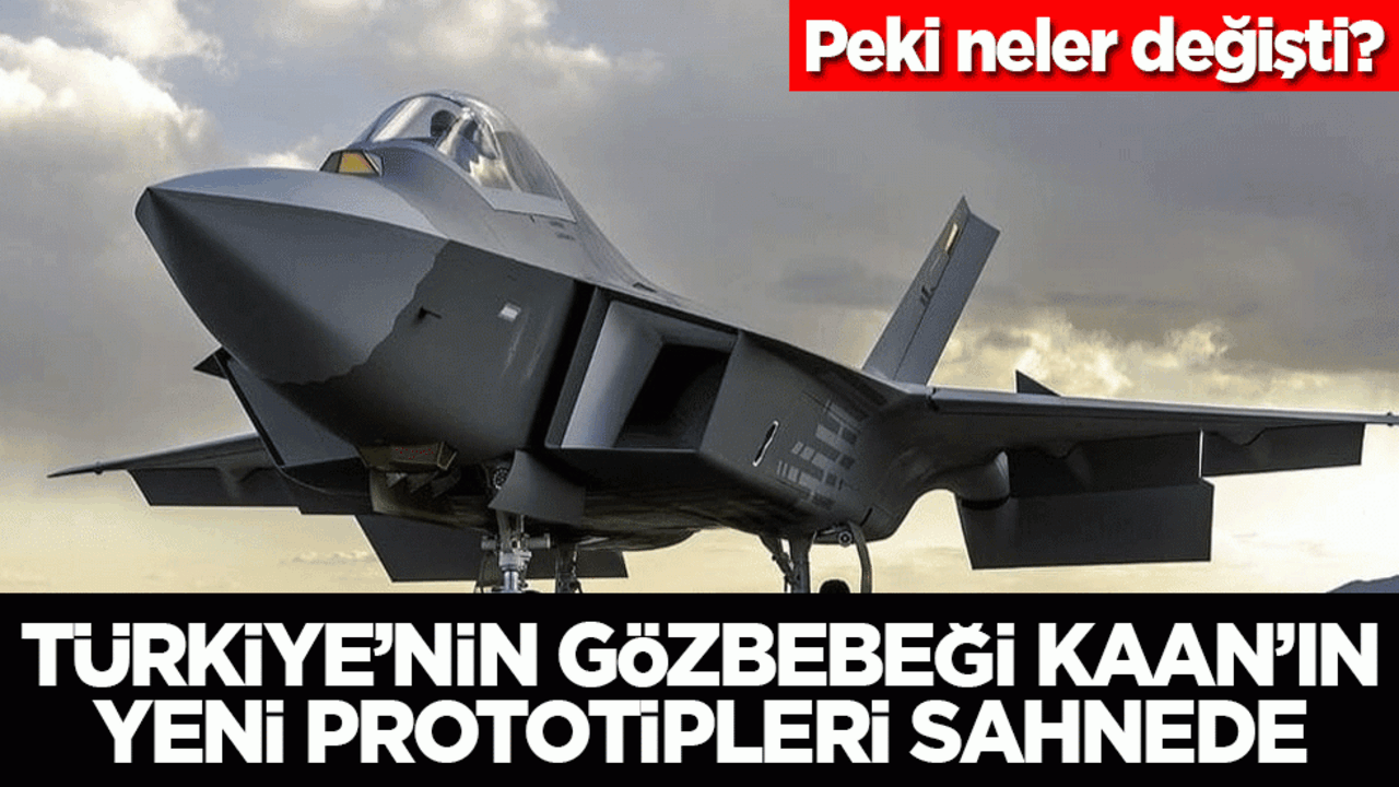 Türkiye’nin gözbebeği KAAN’ın yeni prototipleri sahnede! Peki neler değişti?