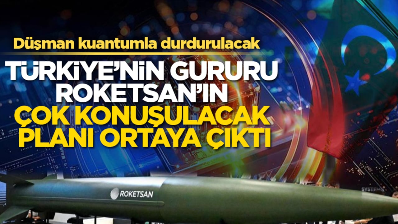 Türkiye’nin gururu Roketsan’ın çok konuşulacak planı ortaya çıktı! Düşman kuantumla durdurulacak