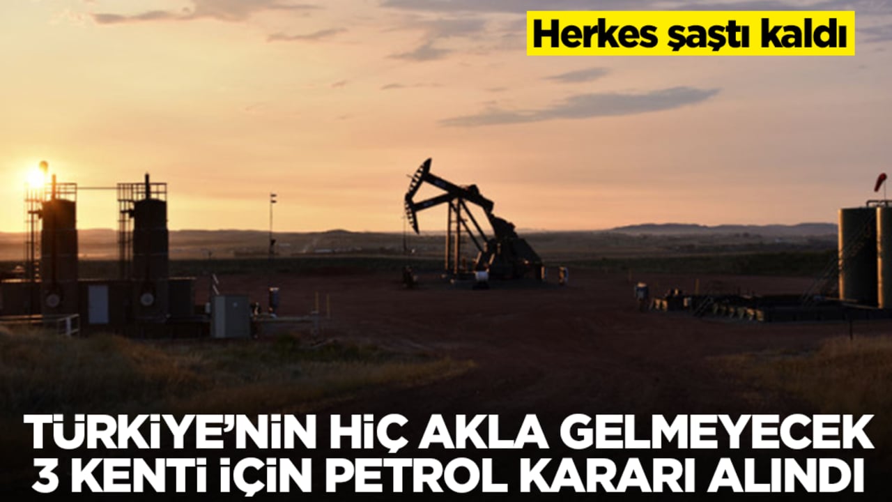 Türkiye'nin hiç akla gelmeyecek 3 kenti için flaş petrol kararı alındı! Herkes şaştı kaldı