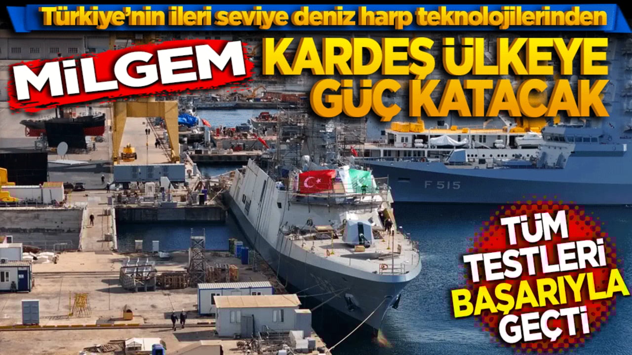 Türkiye’nin ileri seviye deniz harp teknolojilerinden MİLGEM kardeş ülkeye güç katacak! Tüm testleri başarıyla geçti