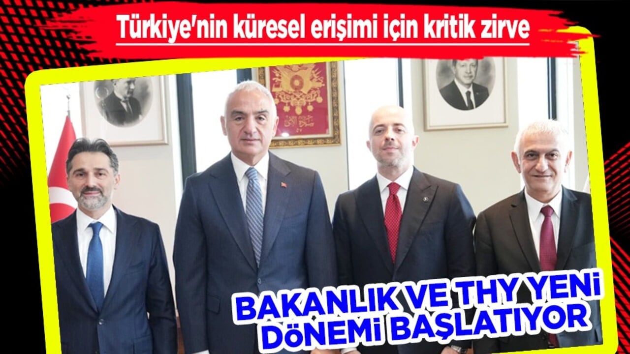 Türkiye'nin küresel erişimi için kritik zirve: Bakanlık ve THY yeni dönemi başlatıyor