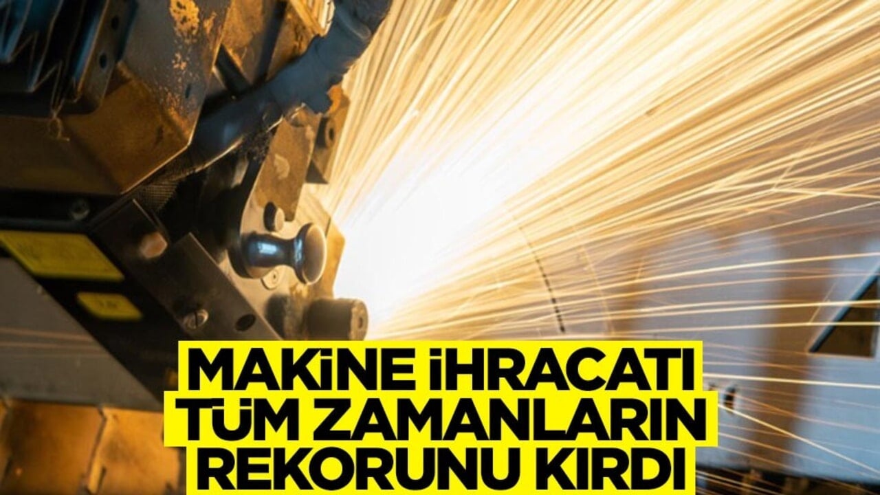 Türkiye'nin makine ihracatı tüm zamanların rekorunu kırdı
