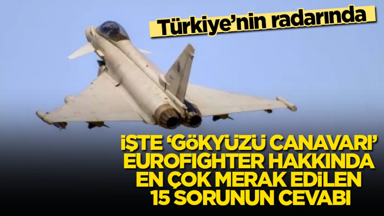 Türkiye’nin radarında! İşte ‘gökyüzü canavarı’ Eurofighter hakkında en çok merak edilen 15 sorunun cevabı