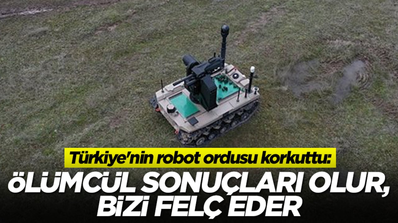 Türkiye'nin robot ordusu korkuttu: Ölümcül sonuçları olur, bizi felç eder