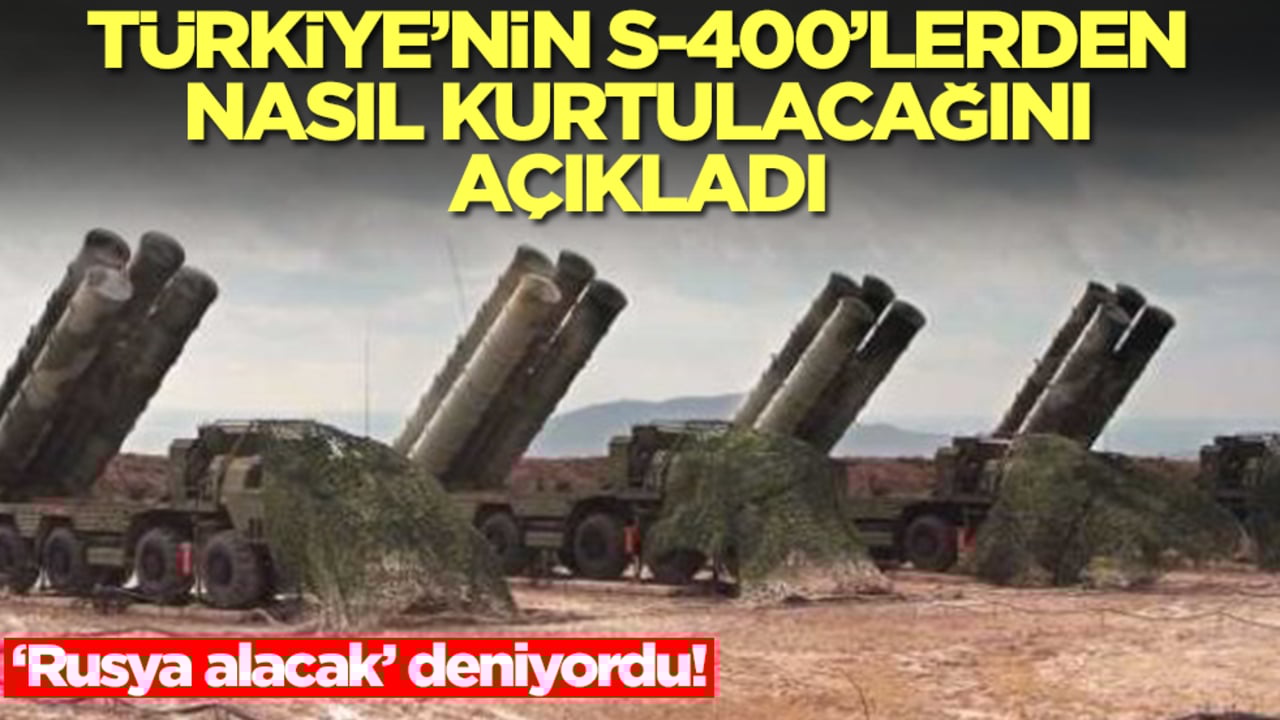 Türkiye'nin S-400'lerden nasıl kurtulacağını açıkladı