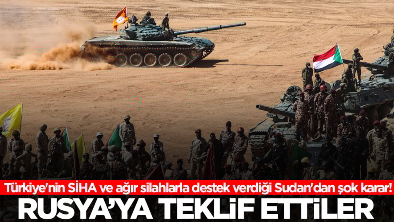 Türkiye'nin SİHA ve ağır silahlarla destek verdiği Sudan'dan şok karar! Rusya'ya teklif ettiler