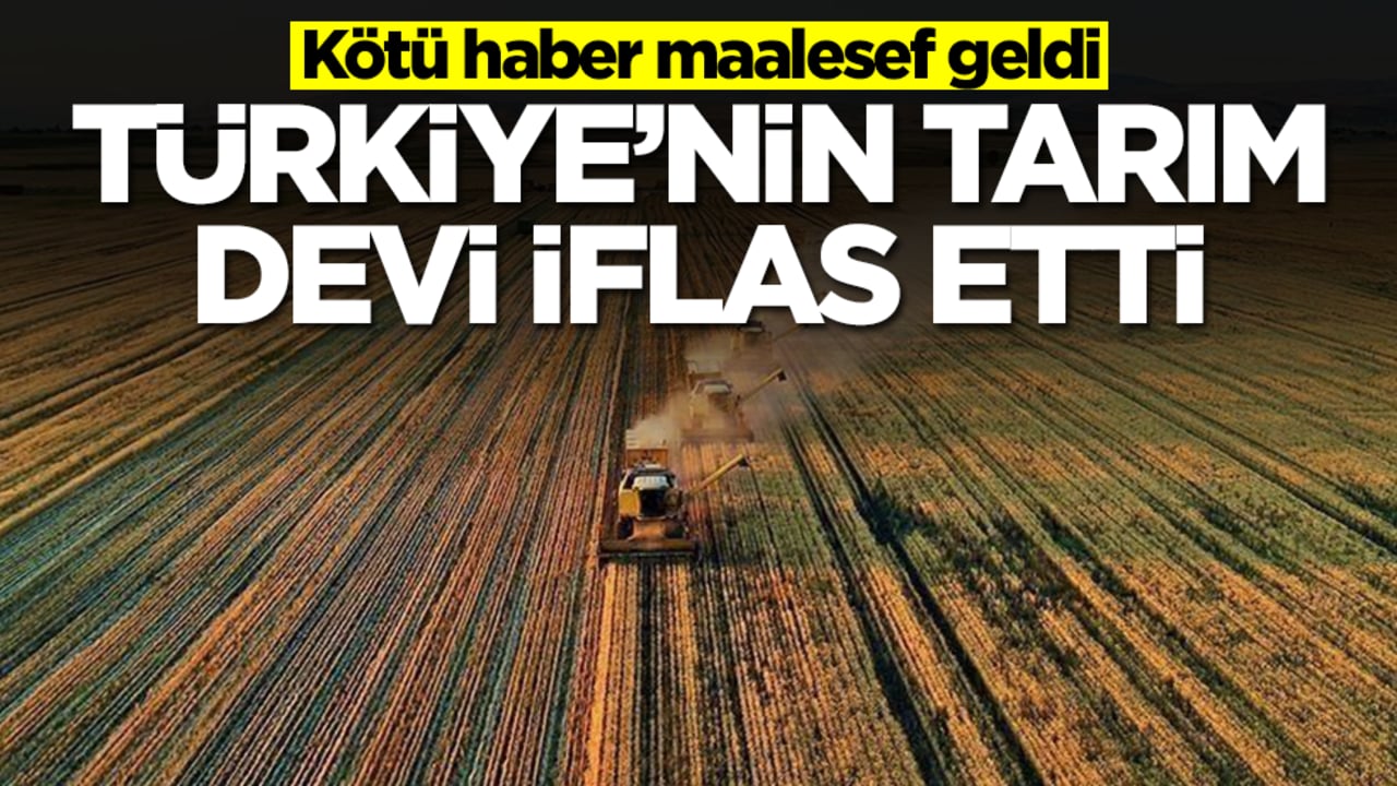 Türkiye'nin tarım devinden kötü haber maalesef geldi: İflas bayrağını çektiler