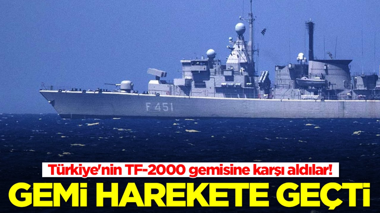  Türkiye'nin TF-2000 gemisine karşı aldılar! Gemi harekete geçti