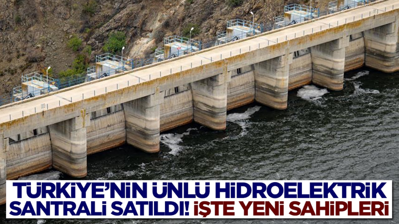 Türkiye'nin ünlü hidroelektrik santrali satıldı! Yeni sahipleri belli oldu
