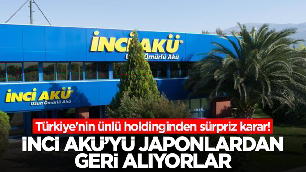 Türkiye'nin ünlü holdinginden sürpriz karar! İnci Akü'yü Japonlardan geri alıyorlar