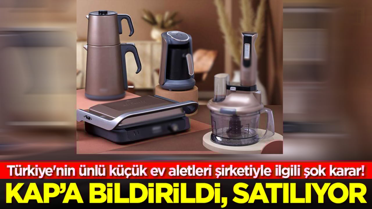Türkiye'nin ünlü küçük ev aletleri şirketiyle ilgili şok karar! KAP'a gece yarısı bildirildi, satılıyor