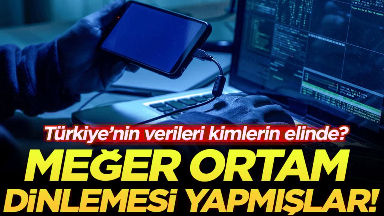 Türkiye'nin verileri kimlerin elinde? Meğer ortam dinlemesi yapmışlar!