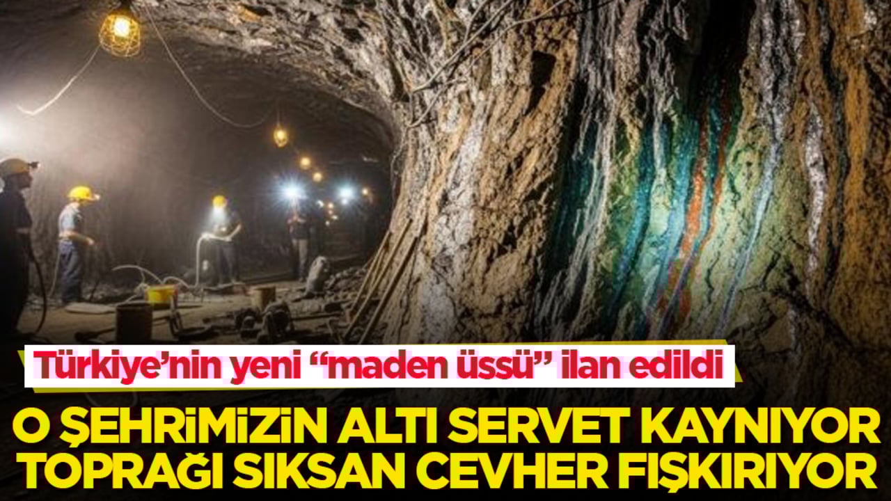 Türkiye’nin yeni "maden üssü" ilan edildi! O şehrimizin altı servet kaynıyor, toprağı sıksan cevher fışkırıyor