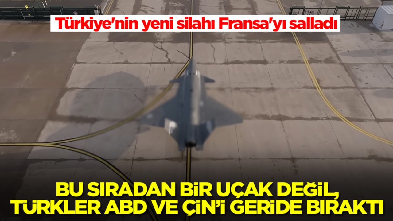 Türkiye'nin yeni silahı Fransa'yı salladı: Bu sıradan bir uçak değil, Türkler ABD ve Çin'i geride bıraktı