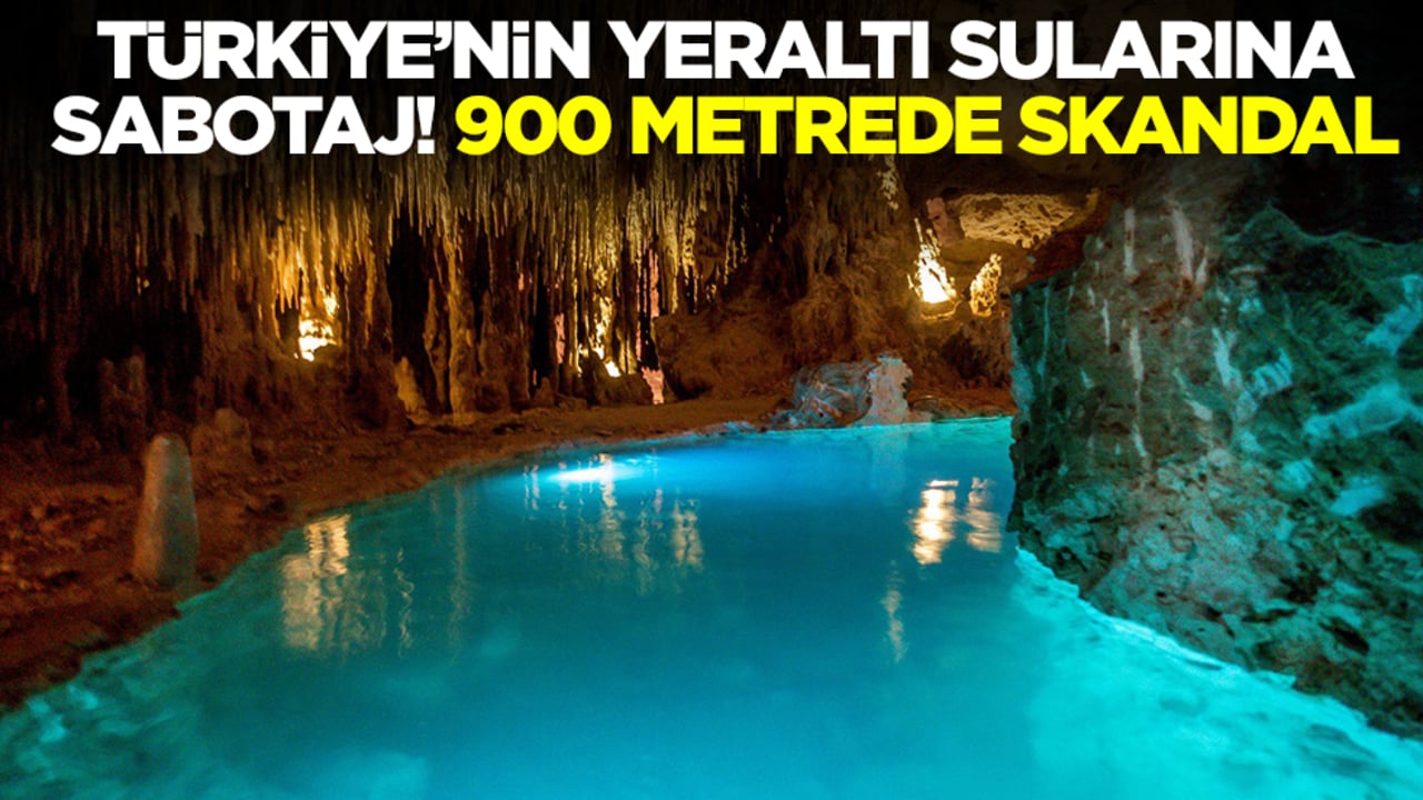 Türkiye'nin yeraltı sularına sabotaj! 900 metre derinlikte skandal