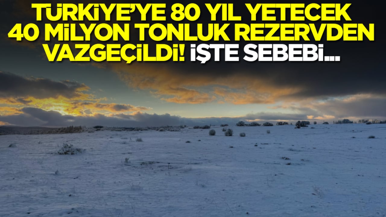 Türkiye'ye 80 yıl yetecek 40 milyon tonluk rezervden vazgeçildi: İşte sebebi...
