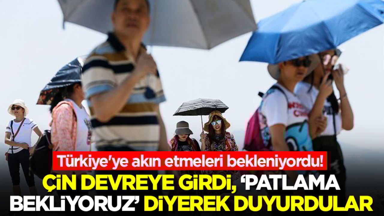 Türkiye'ye akın etmeleri bekleniyordu! Çin devreye girdi, 'patlama bekliyoruz' diyerek duyurdular