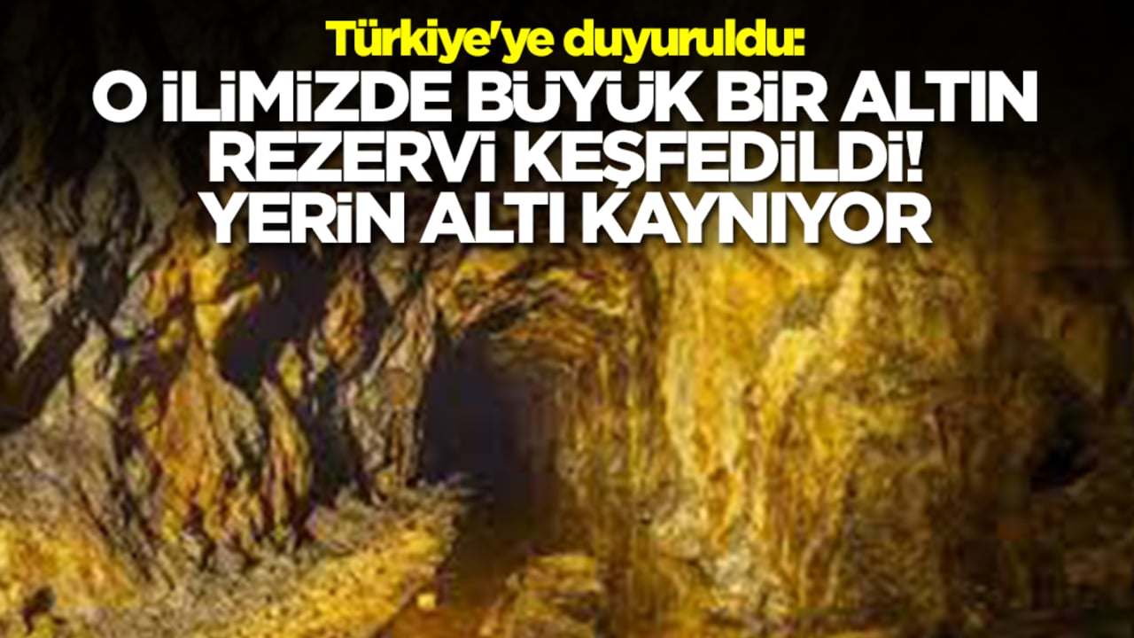 Türkiye'ye duyuruldu: O ilimizde büyük bir altın rezervi keşfedildi, yerin altı kaynıyor