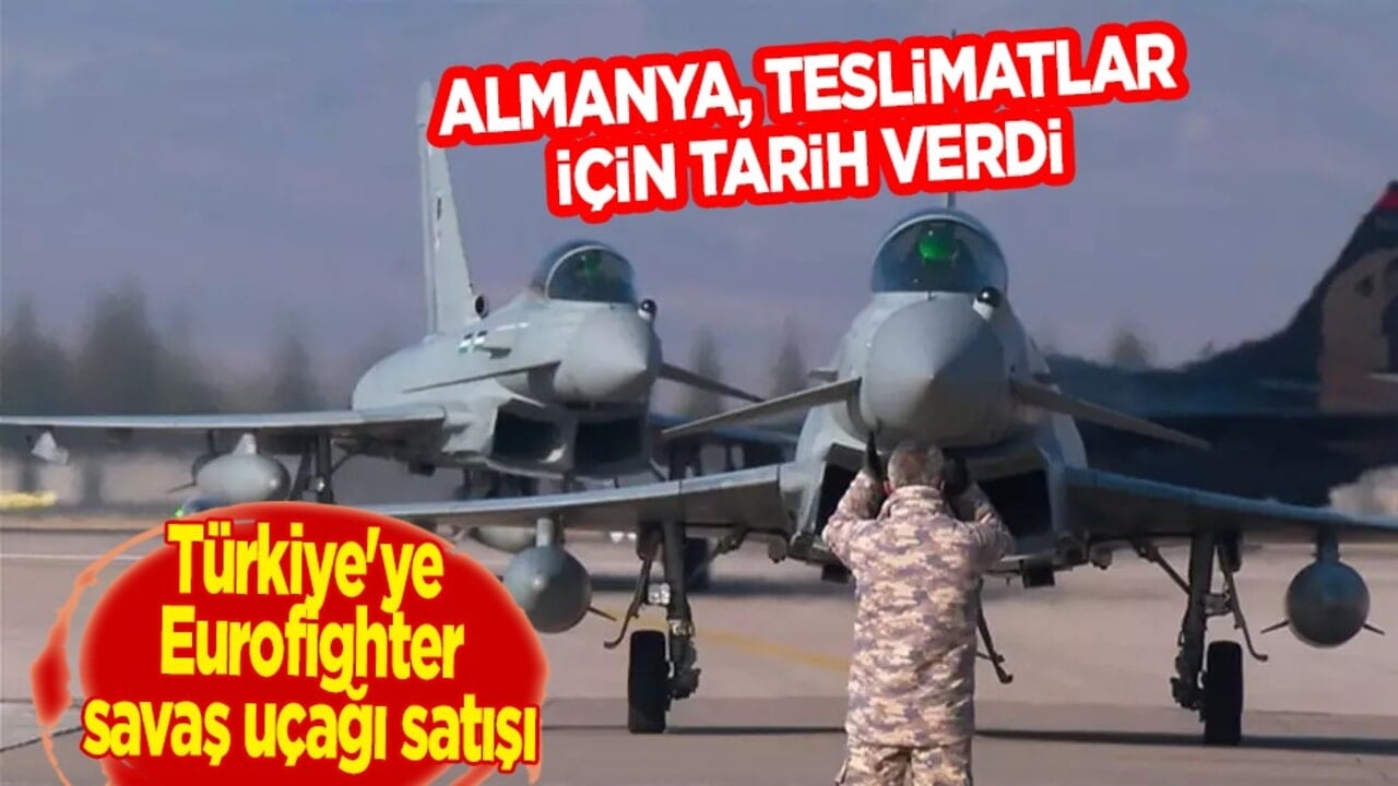 Türkiye'ye Eurofighter savaş uçağı satışı: Almanya tarih verdi! Kısa süre içerisinde diye duyurdular